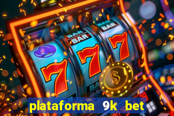 plataforma 9k bet paga mesmo